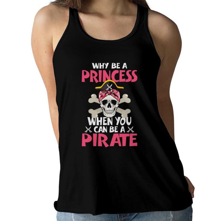 Baby Girl - Why Be A Princess When You Can Be A Pirate Girls Women Flowy Tank