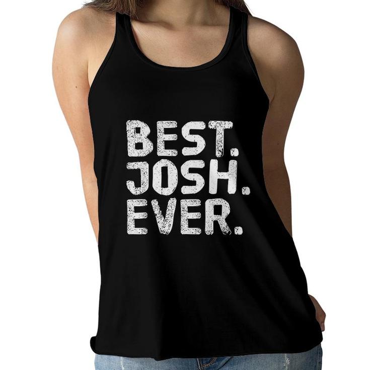 Best Josh Ever Funny Joke Gift Idea  Women Flowy Tank