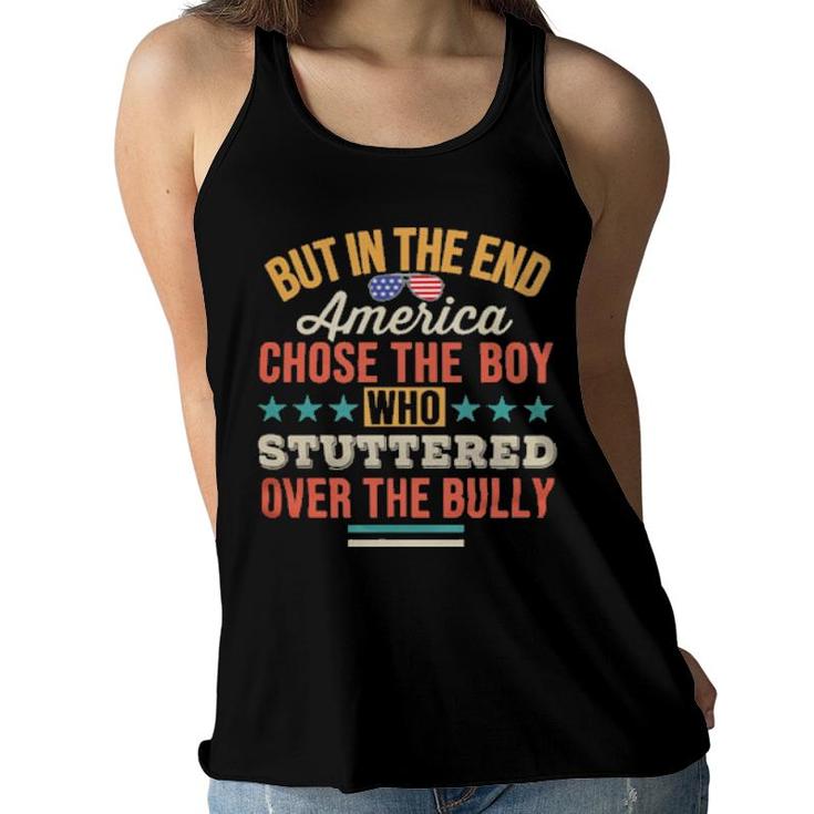 But In The End America Chose The Boy Who Stuttered Over The Bully Tee  Women Flowy Tank