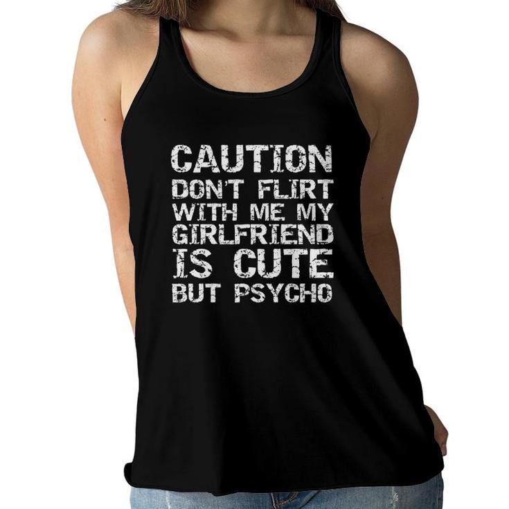 Caution Don't Flirt With Me My Girlfriend Is Cute But Psycho  Women Flowy Tank