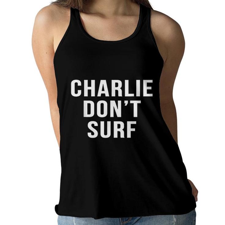 Charlie Don't Surf Novelty Funny Movie Surfing  Women Flowy Tank