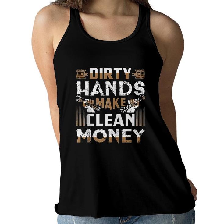 Dirty Hands Make Clean Money Funny Mechanic Gift Women Flowy Tank