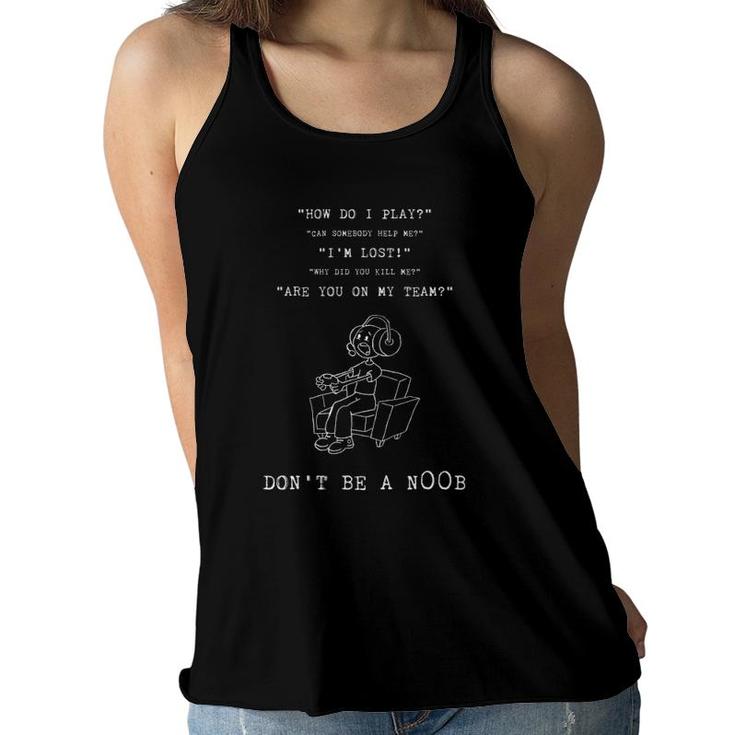 Don't Be A Noob Funny Gamer Tee For Boys Youth Men Gaming Women Flowy Tank