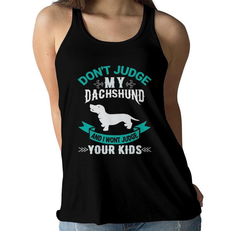 Don't Judge My Dachshund And I Won't Judge Your Kids Women Flowy Tank
