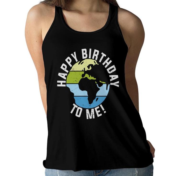 Earth Day 2022 Earth Happy Birthday To Me Women Flowy Tank