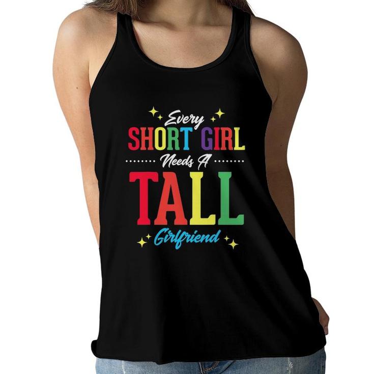 Every Short Girl Needs A Tall Girlfriend Funny Lgbt Lesbian Women Flowy Tank