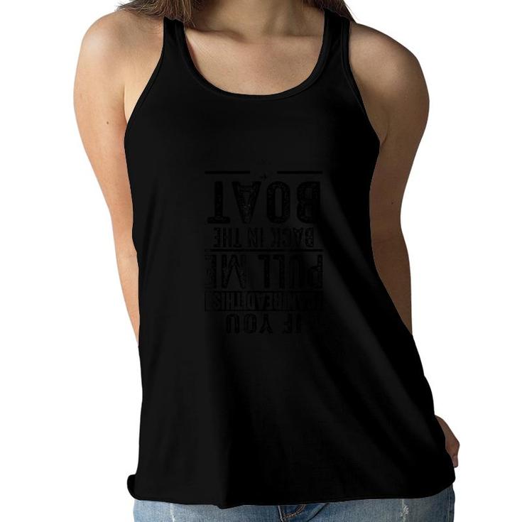 Funny Pull Me Back In The Boat Cool Lake Life Boating Owner Gift Women Flowy Tank