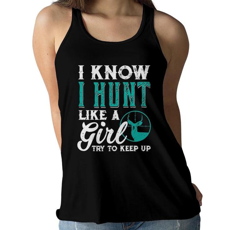 I Know I Hunt Like A Girl Try To Keep Up Funny Hunting Women Flowy Tank