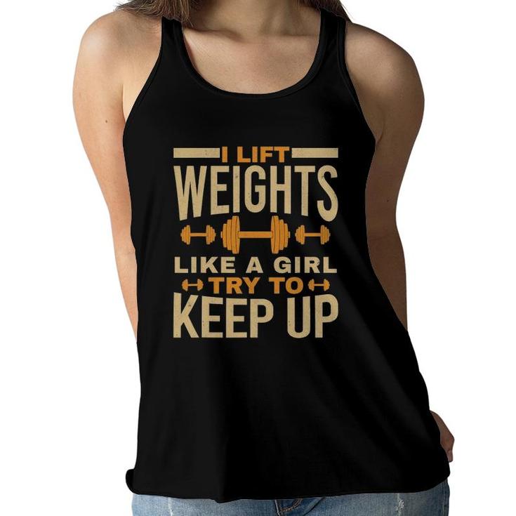 I Lift Weights Like A Girl Gym Workout Bodybuilding Women Women Flowy Tank