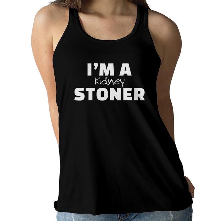 I'm A Kidney Stoner Funny Kidney Stones Survivor Women Flowy Tank