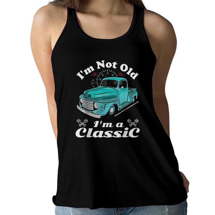 Im Not Old Im A Classic Vintage Car Truck Birthday Women Flowy Tank