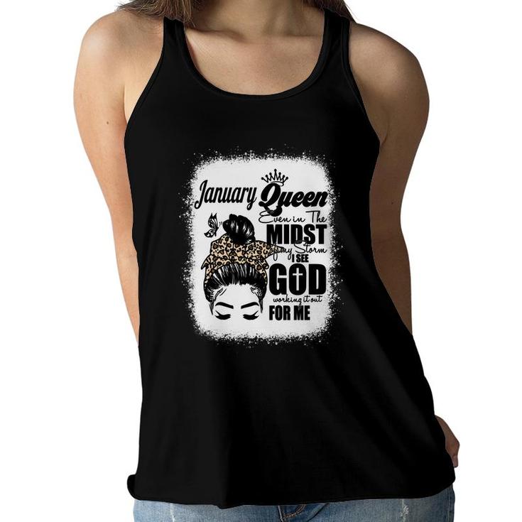 January Queen Even In The Midst Of My Storm I See God Working It Out For Me Messy Hair Birthday Gift   Bleached Mom  Women Flowy Tank