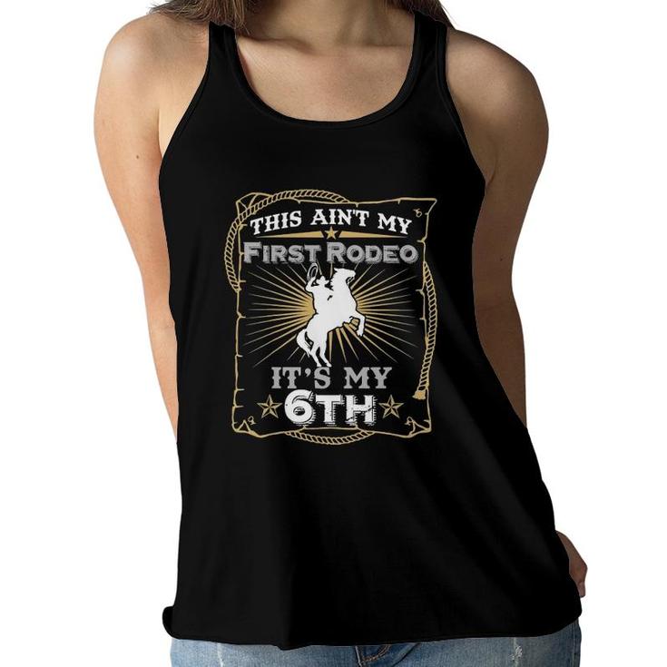 Kids Funny Ain't My First Rodeo 6Th Birthday For Kids Women Flowy Tank
