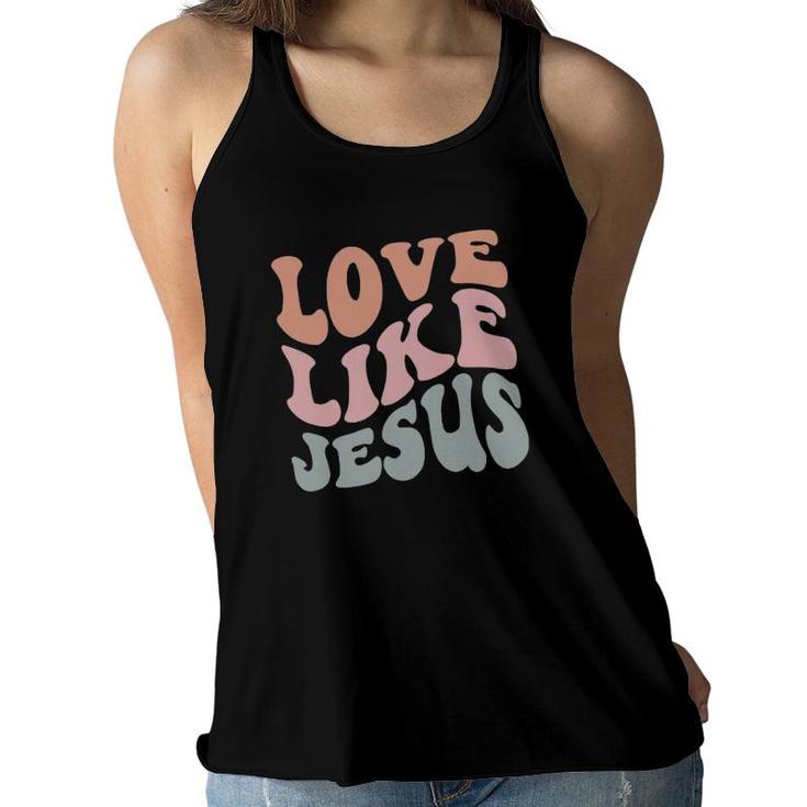 Love Like Jesus Funny Christian Man Woman Kid Gift Holiday Women Flowy Tank