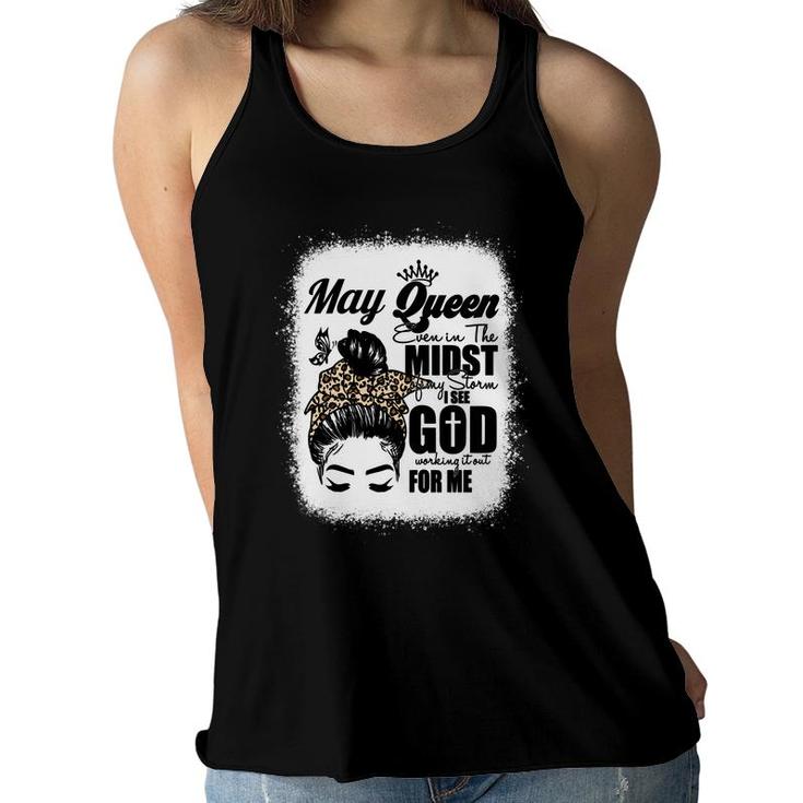 May Queen Even In The Midst Of My Storm I See God Working It Out For Me Birthday Gift Messy Bun Hair   Bleached Mom  Women Flowy Tank