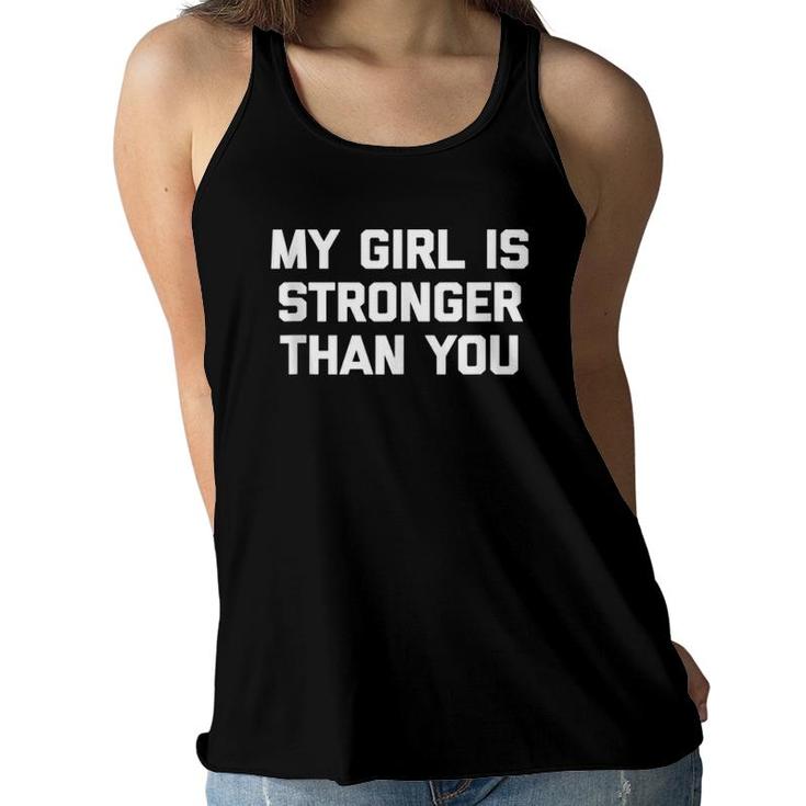 My Girl Is Stronger Than You Funny Cool Workout Gym  Women Flowy Tank