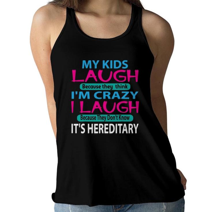 My Kids Laugh Because They Think I'm Crazy I Laugh Women Flowy Tank