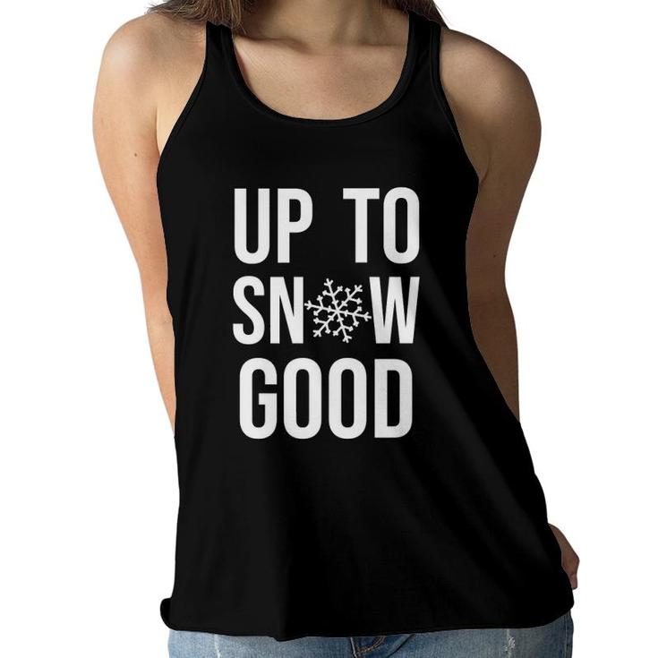 Up To Snow Good T For Men Women Kids Cool Holiday Christmas Gifts Women Flowy Tank