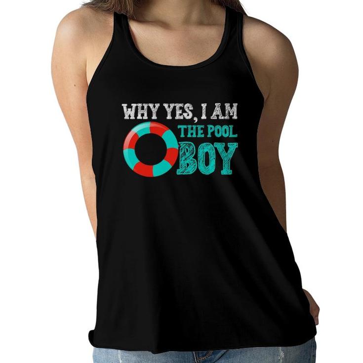 Why Yes I Am The Pool Boy Funny Swimming Accessories Women Flowy Tank