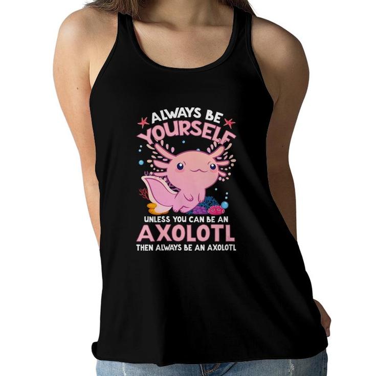 Womens Always Be Yourself Funny Axolotl Lover Gift Girls Boys Teens  Women Flowy Tank