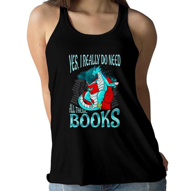 Yes I Really Do Need All These Books Dragon Women Girls Kids Premium Women Flowy Tank