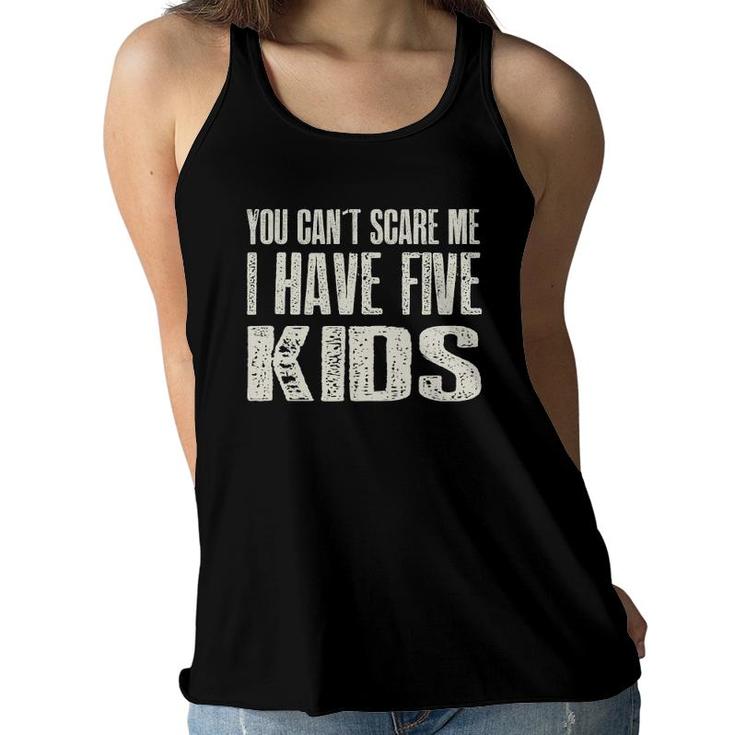 You Can't Scare Me I Have Five Kids Gif Women Flowy Tank
