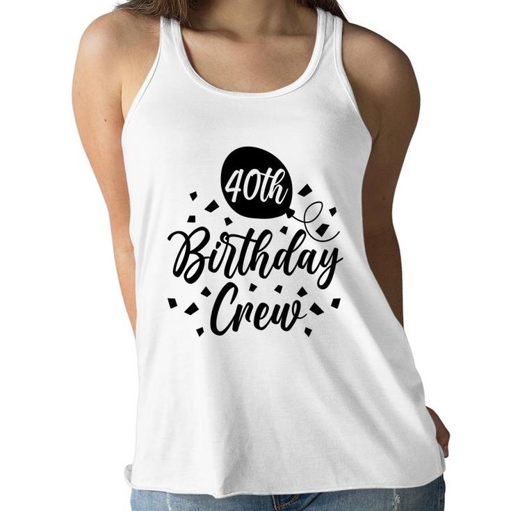 40Th Birthday Crew Black Gift For Birthday Women Flowy Tank