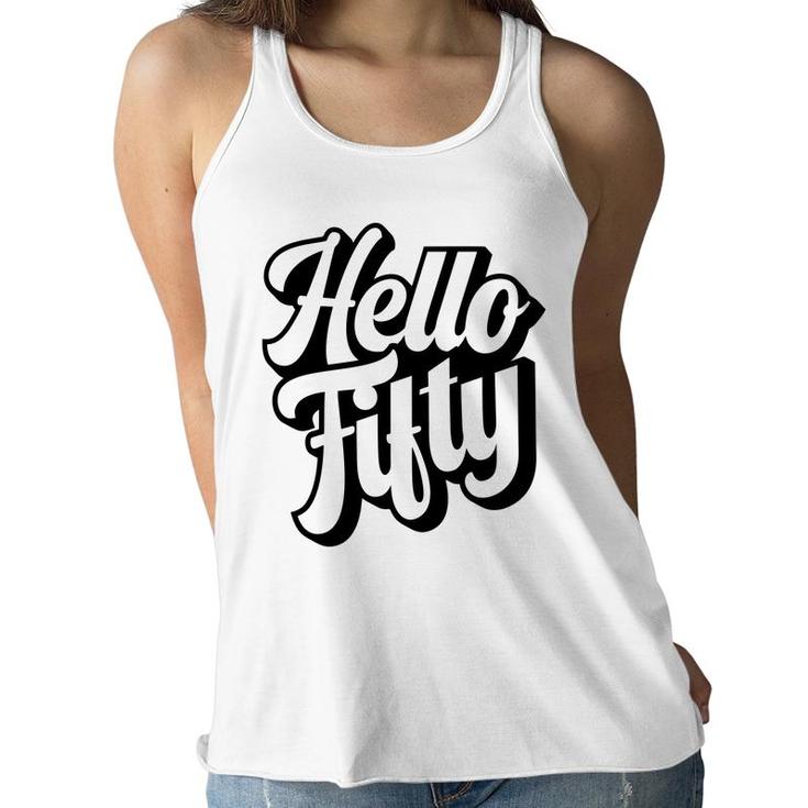 50Th Birthday Gift Hello Fifty Graphic Birthday Women Flowy Tank