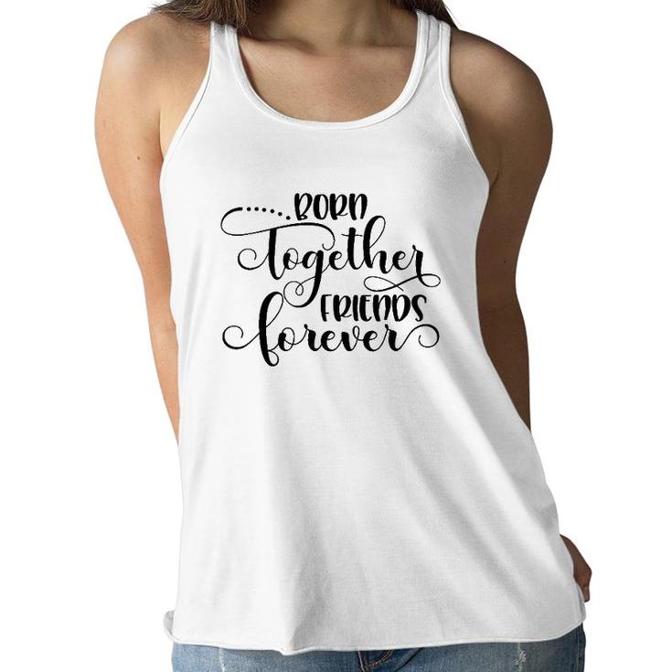 Born Together Friends Forever Twins Girls Sisters Outfit Women Flowy Tank