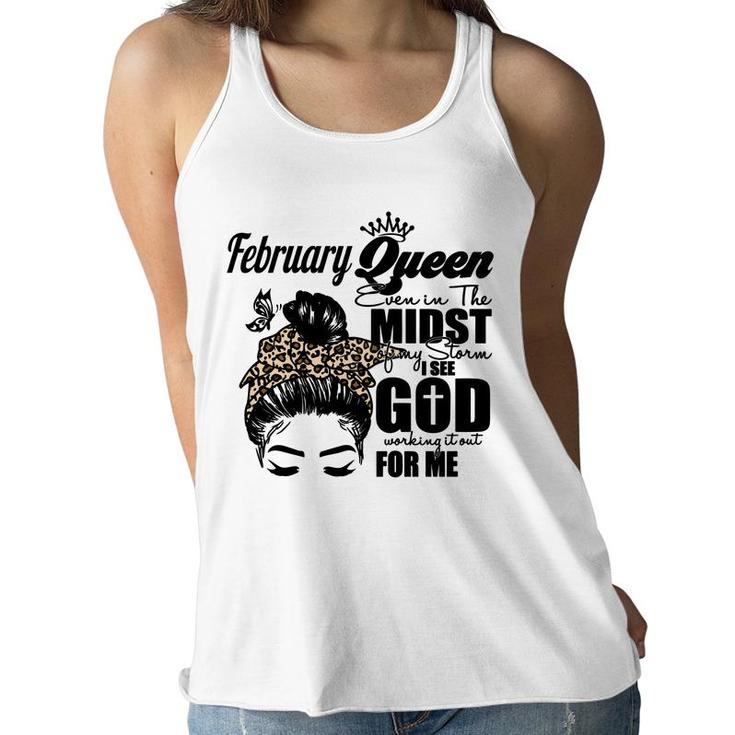 February Queen Even In The Midst Of My Storm I See God Working It Out For Me Birthday Gift Messy Hair Women Flowy Tank