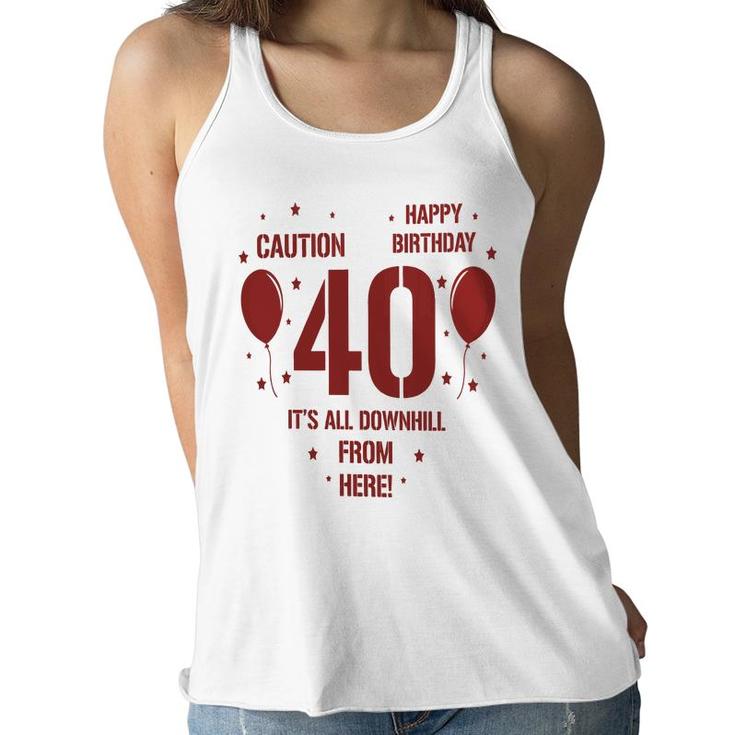 Happy Birthday It Is All Downhill From Here 40Th Birthday Women Flowy Tank