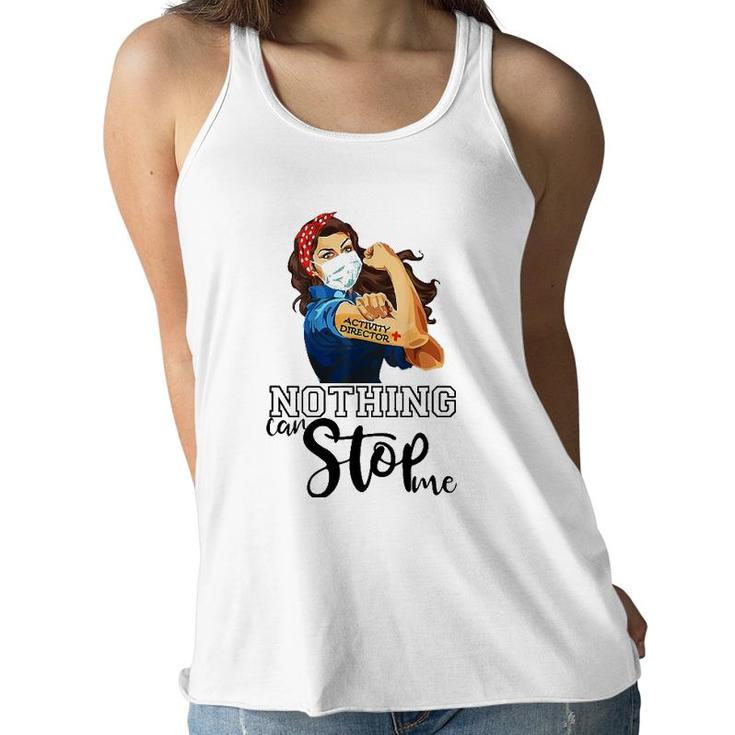 Strong Girl Activity Director Nurse Nothing Can Stop Me Women Flowy Tank