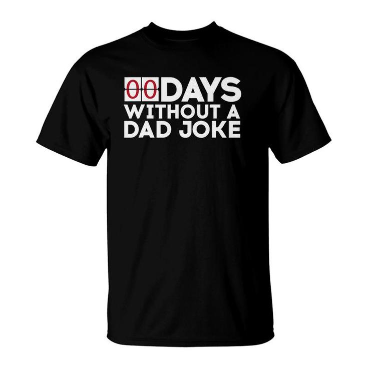 00 Days Without A Dad Joke Zero Days Father's Day Gift T-Shirt