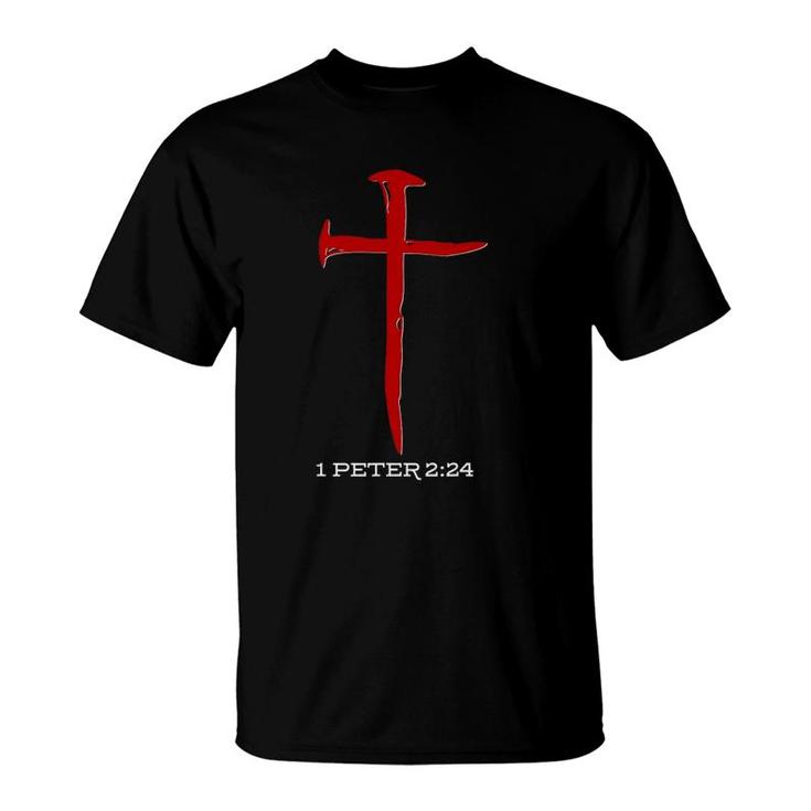 1 Peter 224 Christian Cross Of Nails T-Shirt