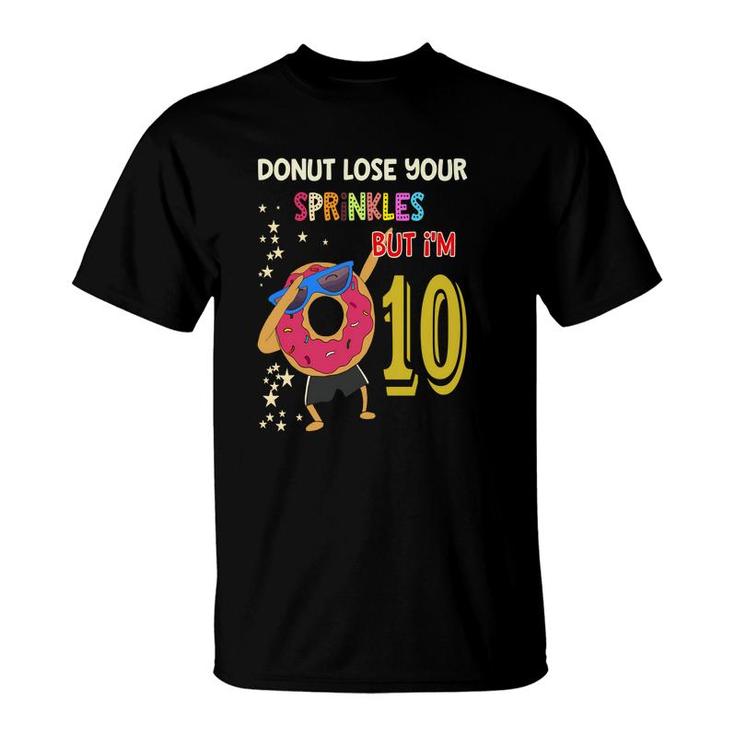 10Th Birthday 10 Years Old Donut Lose Your Sprinkles Nut I Am 10 T-Shirt