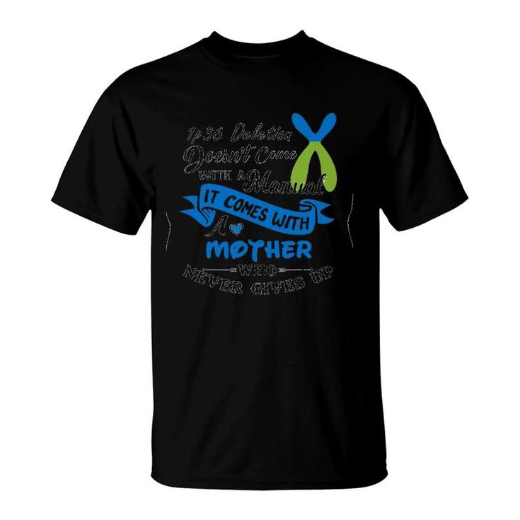 1P36 Deletion Doesn't Come With A Manual It Comes With A Mother Who Never Gives Up T-Shirt