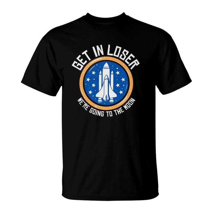 Get In Loser We're Going To The Moon Premium T-Shirt
