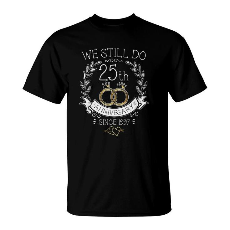 25Th Wedding Anniversary We Still Do 25 Years Since 1997 Ver2 T-Shirt