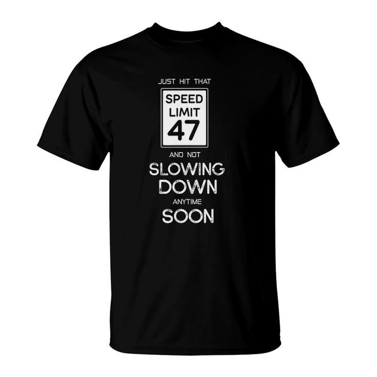 47Th Funny Birthday Speed Limit 47 Slowing Down Anytime Soon T-Shirt