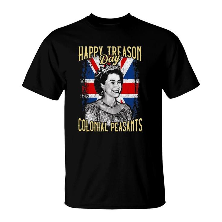 4Th Of July Happy Treason Day Ungrateful Colonial Peasants T-Shirt