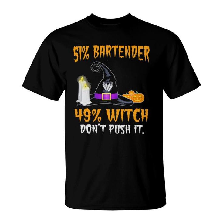 51 Bartender 49 Witch Don't Push It Halloween  T-Shirt