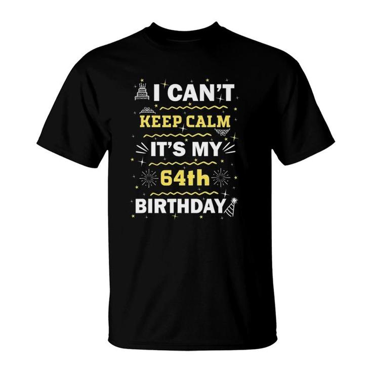 64 Years Old I Can't Keep Calm It's My 64Th Birthday T-Shirt