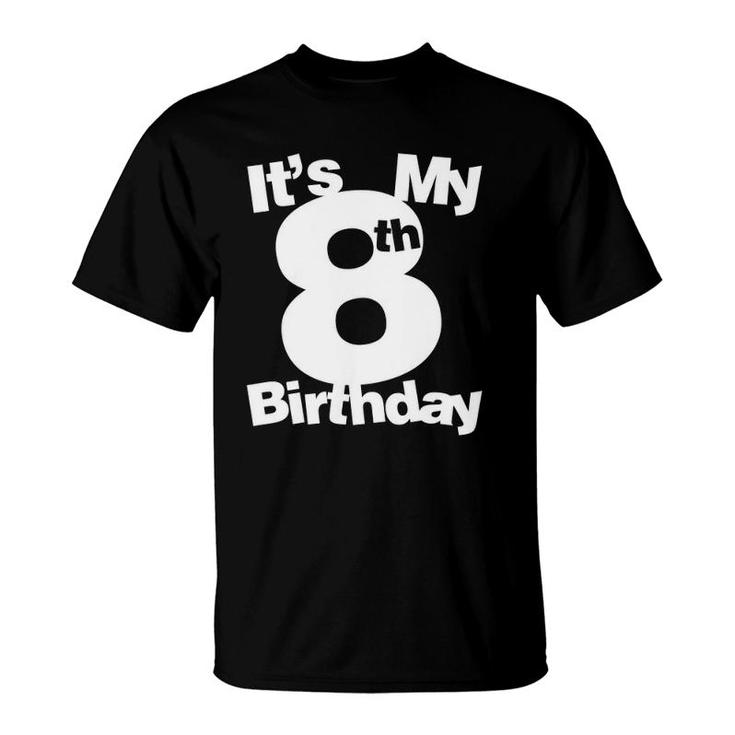 8Th Birthday  Its My 8Th Birthday 8 Years Old Birthday T-Shirt