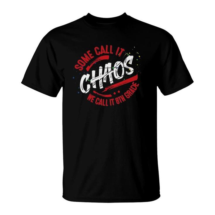 8Th Grade School  Teacher Gift Eighth Middle Team Chaos T-Shirt