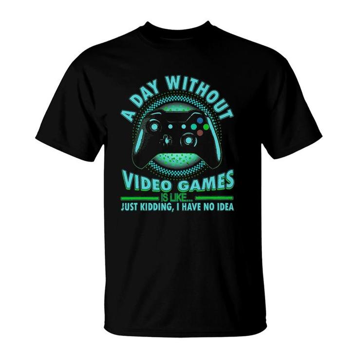 A Day Without Video Games Funny Gamer Teens Boys Girls T-Shirt