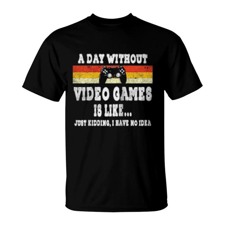 A Day Without Video Games Is Like Video Gamer Retro Vintage  T-Shirt