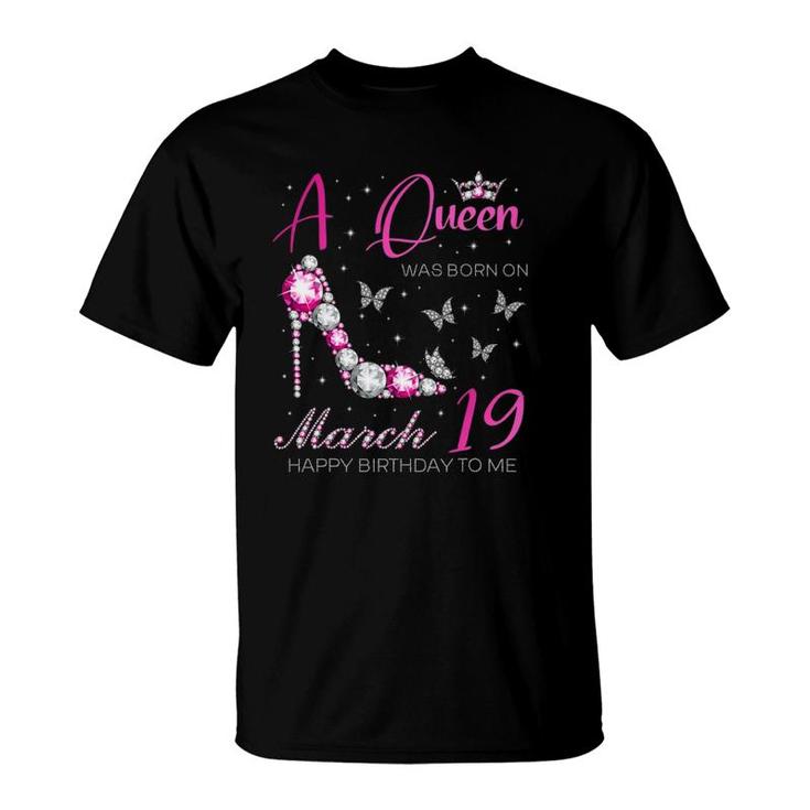 A Queen Was Born On March 19 19Th March Birthday T-Shirt