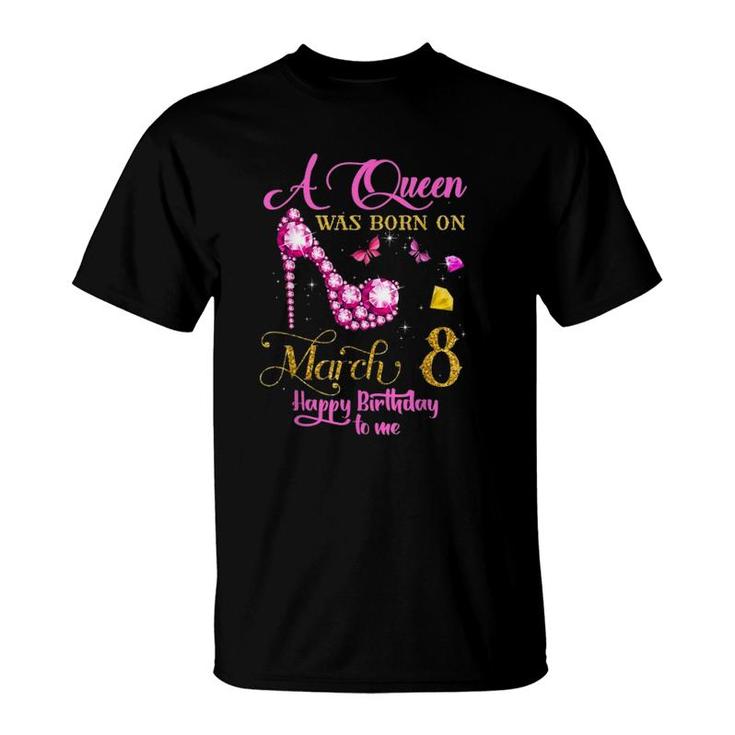 A Queen Was Born On March 8, 8Th March Birthday Gift T-Shirt