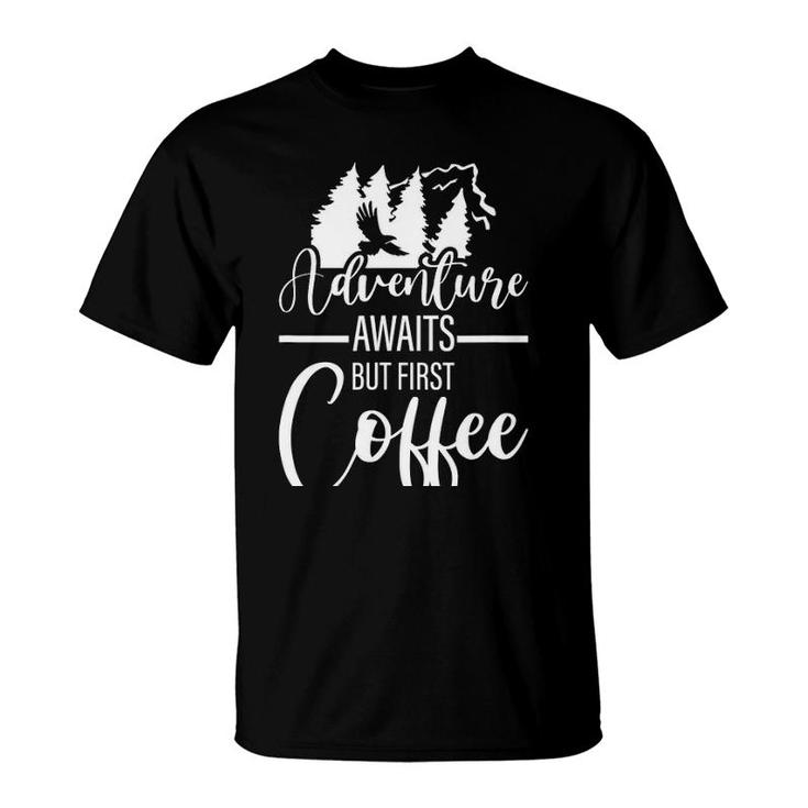 Adventure Awaits But First Coffee T-Shirt
