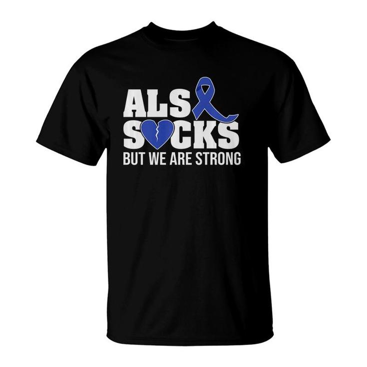 Als Sucks But We Are Strong Als Awareness Broken Heart T-Shirt